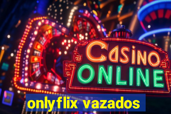 onlyflix vazados